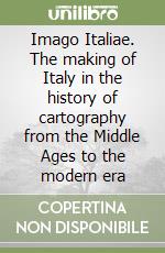 Imago Italiae. The making of Italy in the history of cartography from the Middle Ages to the modern era libro