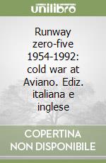 Runway zero-five 1954-1992: cold war at Aviano. Ediz. italiana e inglese