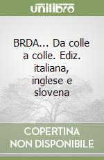 BRDA... Da colle a colle. Ediz. italiana, inglese e slovena libro