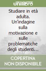 Studiare in età adulta. Un'indagine sulla motivazione e sulle problematiche degli studenti dei corsi serali nelle Scuole superiori di Trieste