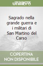 Sagrado nella grande guerra e i militari di San Martino del Carso