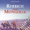 Roerich and Mongolia. Ediz. a colori libro di Colleoni Aldo