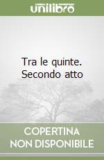 Tra le quinte. Secondo atto libro