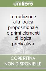 Introduzione alla logica proposizionale e primi elementi di logica predicativa libro usato