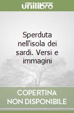 Sperduta nell'isola dei sardi. Versi e immagini libro