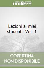 Lezioni ai miei studenti. Vol. 1 libro