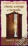 Il cuore del racconto «Il leone, la strega e l'armadio» libro di Veith Gene E.