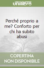 Perché proprio a me? Conforto per chi ha subito abusi libro