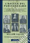 L'ascesa del puritanesimo. La via alla Nuova Gerusalemme così come fu esposta dal pulpito e nella produzione letteraria, da Thomas Cartwright a John Liburne... libro
