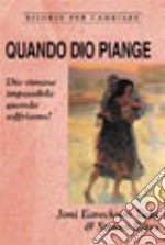 Quando Dio piange. Dio rimane impassibile quando soffriamo? libro