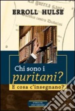 Chi sono i puritani? E cosa c'insegnano? libro