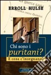 Chi sono i puritani? E cosa c'insegnano? libro