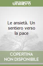 Le ansietà. Un sentiero verso la pace