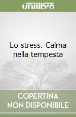 Lo stress. Calma nella tempesta libro