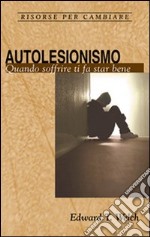 Autolesionismo. Quando soffrire ti fa star bene libro