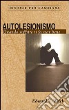 Autolesionismo. Quando soffrire ti fa star bene libro