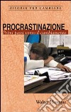 Procrastinazione. Primi passi verso il cambiamento libro