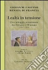 Lealtà in tensione. Un carteggio protestante tra Ferrara e l'Europa (1537-1564) libro