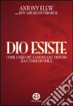 Dio esiste. Come l'ateo più famoso del mondo ha cambiato idea libro