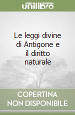 Le leggi divine di Antigone e il diritto naturale libro