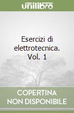 Esercizi di elettrotecnica. Vol. 1