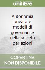 Autonomia privata e modelli di governance nella società per azioni libro