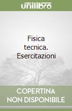 Fisica tecnica. Esercitazioni