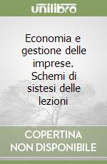 Economia e gestione delle imprese. Schemi di sistesi delle lezioni libro