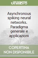 Asynchronous spiking neural networks. Paradigma generale e applicazioni