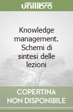 Knowledge management. Schemi di sintesi delle lezioni libro