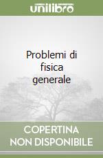 Problemi di fisica generale