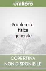 Problemi di fisica generale libro