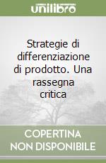 Strategie di differenziazione di prodotto. Una rassegna critica