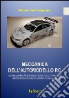 Meccanica dell'automodello rc. Assetto, studio dei fenomeni cinematici e dinamici ed analisi tecnica di alcuni elementi costitutivi libro di Cerquetani Massimiliano