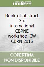 Book of  abstract 3rd international CBRNE workshop. IW CBRN 2016 libro