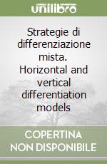 Strategie di differenziazione mista. Horizontal and vertical differentiation models