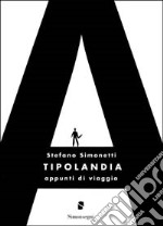 Tipolandia. Appunti di viaggio libro