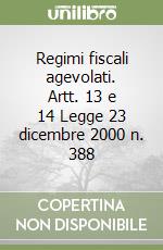 Regimi fiscali agevolati. Artt. 13 e 14 Legge 23 dicembre 2000 n. 388 libro