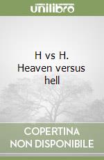 H vs H. Heaven versus hell libro