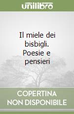 Il miele dei bisbigli. Poesie e pensieri libro