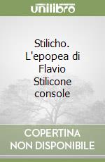 Stilicho. L'epopea di Flavio Stilicone console libro
