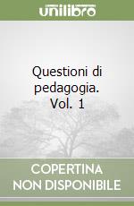 Questioni di pedagogia. Vol. 1 libro