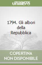 1794. Gli albori della Repubblica libro