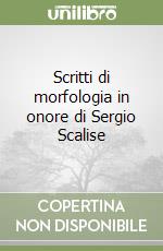 Scritti di morfologia in onore di Sergio Scalise libro