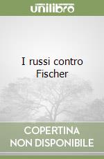 I russi contro Fischer libro