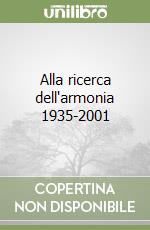 Alla ricerca dell'armonia 1935-2001 libro