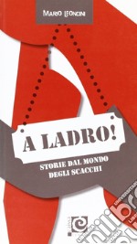 A ladro! Storie dal mondo degli scacchi libro