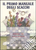 Il primo manuale degli scacchi. Ediz. illustrata. Vol. 1: Lezioni di base