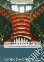 Il gioco complicato. Tutto sulle strategie moderne di scacchi libro