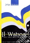 Il Watson. Nuovo manuale ragionato delle aperture. Vol. 1: Le partite aperte e semiaperte libro
